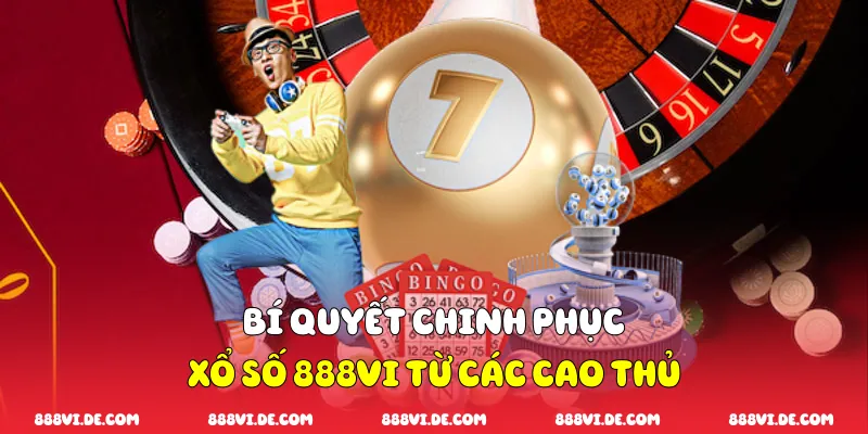 Bí quyết chinh phục xổ số 888vi từ các cao thủ
