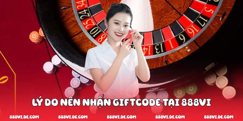 Lý do nên nhận Giftcode Tại 888vi