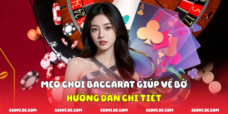 Mẹo Chơi Baccarat Giúp Về Bờ