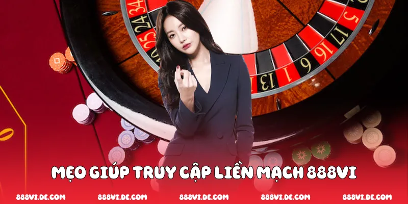 Mẹo Giúp Truy Cập Liền Mạch 888vi