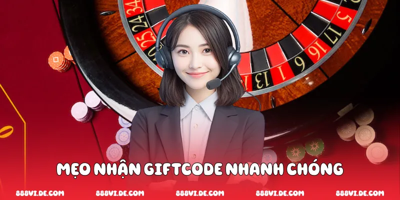 Mẹo nhận Giftcode nhanh chóng 