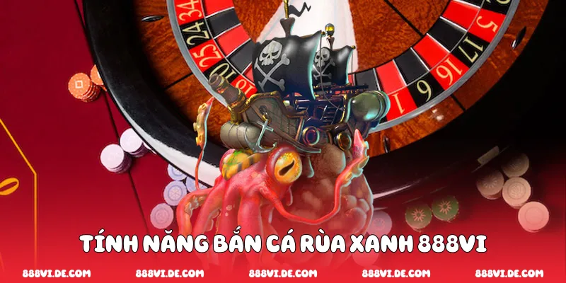 Tính năng bắn cá rùa xanh 888vi